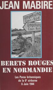 Bérets rouges en Normandie Juin 1944 : paras britanniques