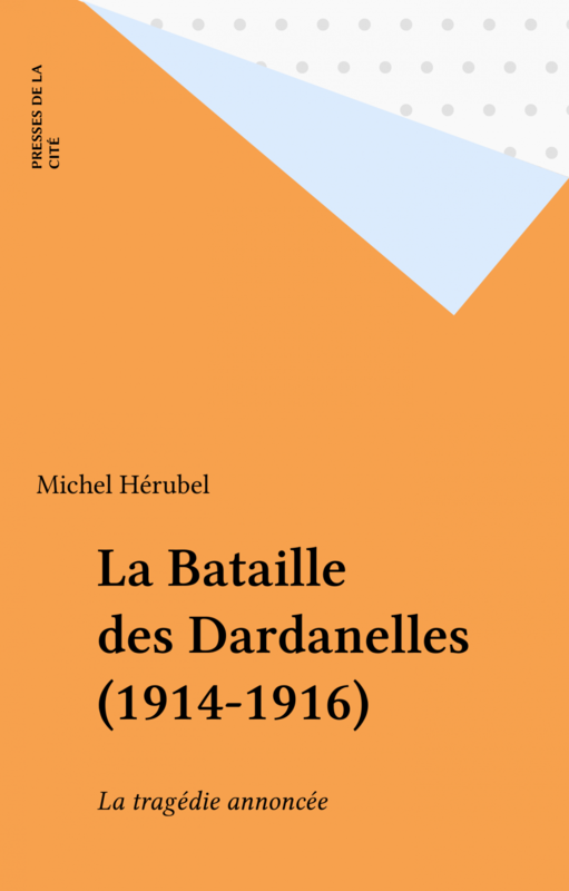 La Bataille des Dardanelles (1914-1916) La tragédie annoncée