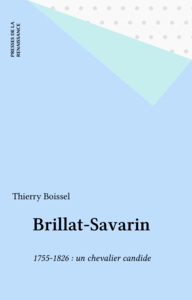Brillat-Savarin 1755-1826 : un chevalier candide