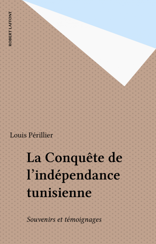 La Conquête de l'indépendance tunisienne Souvenirs et témoignages