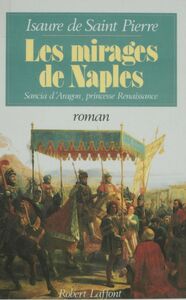 Les Mirages de Naples Sancia d'Aragon : princesse Renaissance