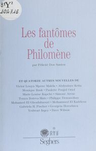 Les Fantômes de Philomène et quatorze autres nouvelles 11e concours de la meilleure nouvelle de langue française
