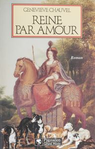 Reine par amour Le destin extraordinaire de Marie Casimire de La Grange d'Arquien, épouse de Jean III Sobieski, roi de Pologne
