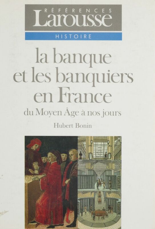 La Banque et les banquiers en France Du Moyen Âge à nos jours