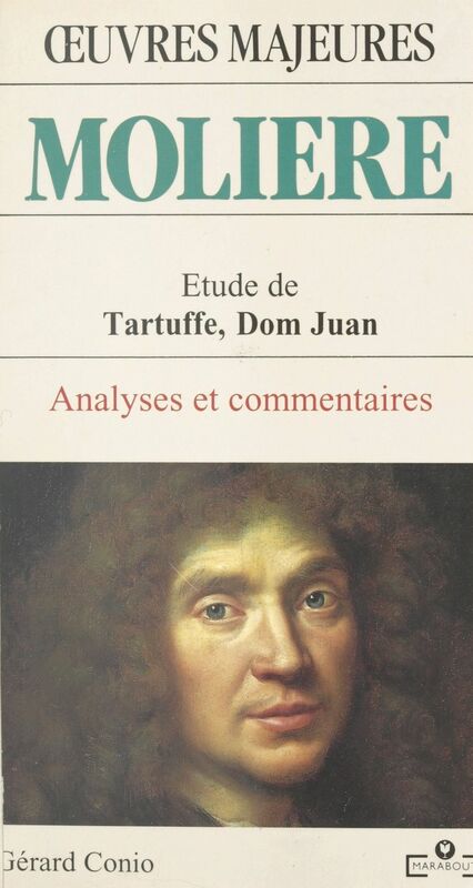 Molière : étude de «Tartuffe», «Dom Juan» Analyses et commentaires