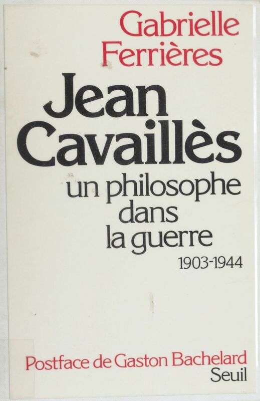 Jean Cavaillès Un philosophe dans la guerre (1903-1944)