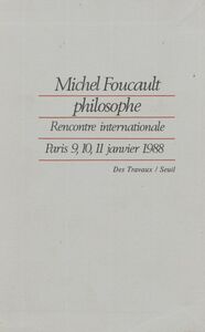 Michel Foucault philosophe Rencontre internationale : Paris 9, 10, 11 janvier 1988