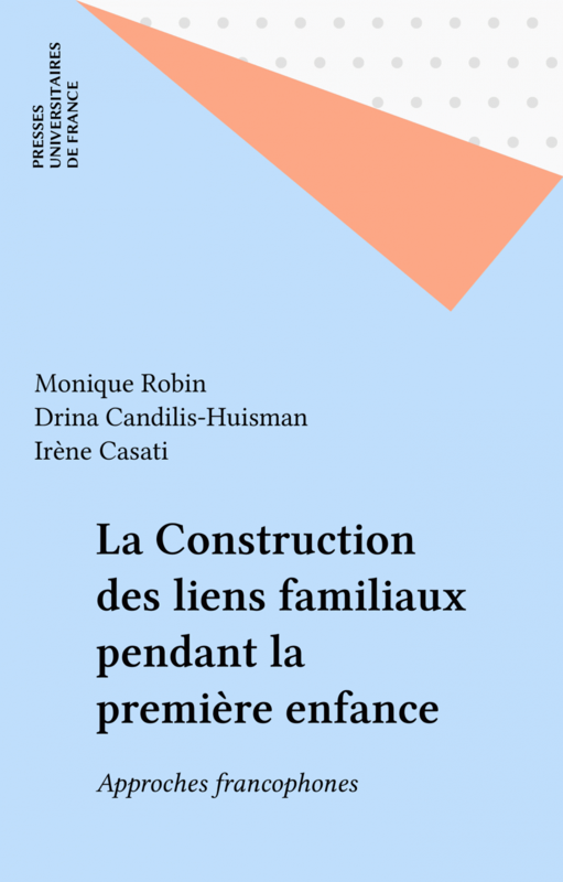 La Construction des liens familiaux pendant la première enfance Approches francophones