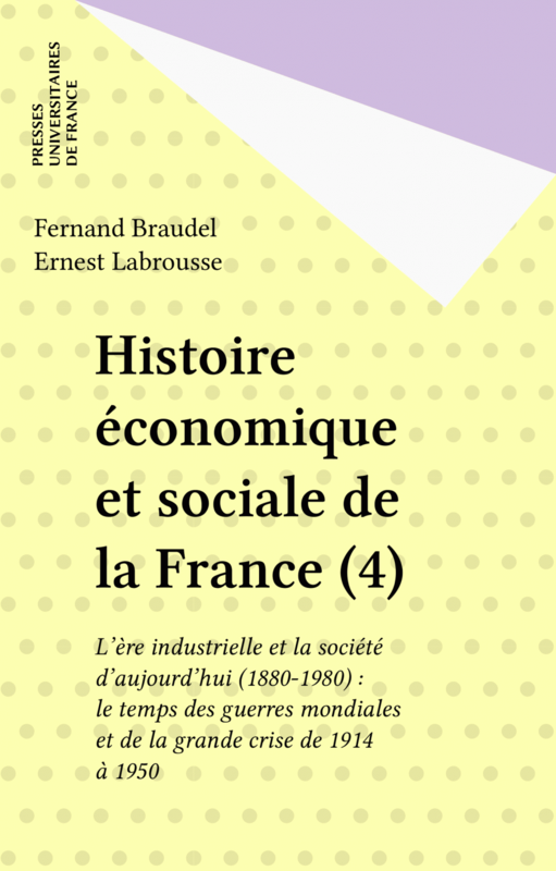 Histoire économique et sociale de la France (4) L'ère industrielle et la société d'aujourd'hui (1880-1980) : le temps des guerres mondiales et de la grande crise de 1914 à 1950