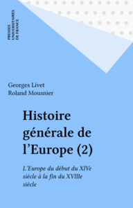 Histoire générale de l'Europe (2) L'Europe du début du XIVe siècle à la fin du XVIIIe siècle