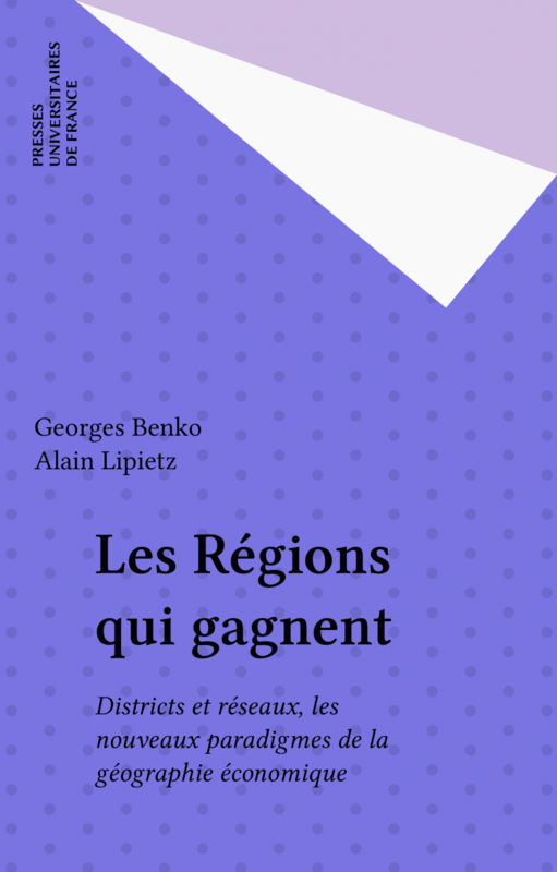Les Régions qui gagnent Districts et réseaux, les nouveaux paradigmes de la géographie économique