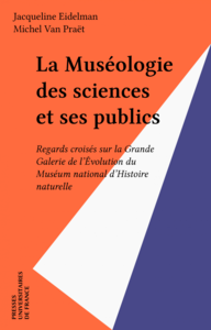 La Muséologie des sciences et ses publics Regards croisés sur la Grande Galerie de l'Évolution du Muséum national d'Histoire naturelle