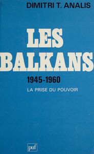 Les Balkans (1945-1960) La prise du pouvoir