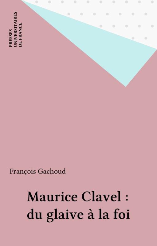 Maurice Clavel : du glaive à la foi