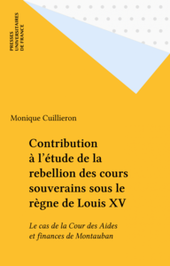 Contribution à l'étude de la rebellion des cours souverains sous le règne de Louis XV Le cas de la Cour des Aides et finances de Montauban