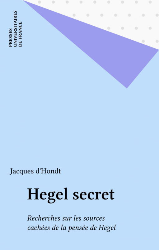 Hegel secret Recherches sur les sources cachées de la pensée de Hegel