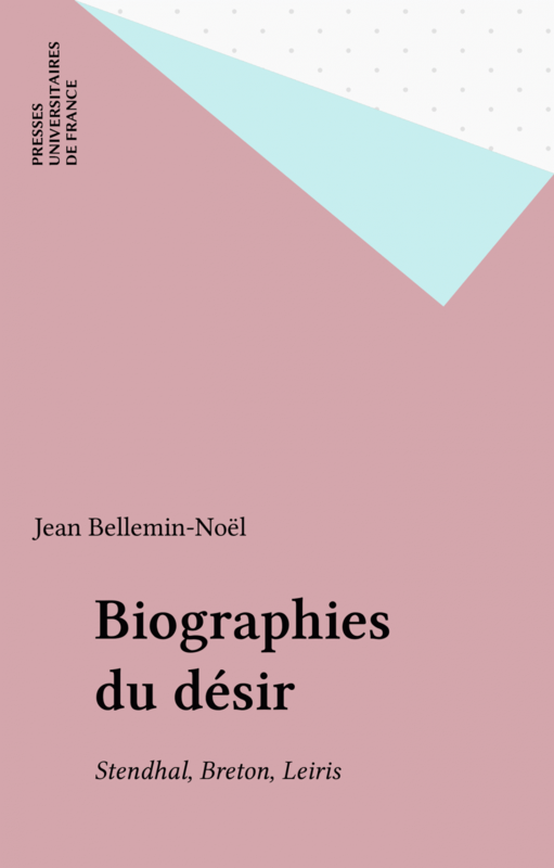 Biographies du désir Stendhal, Breton, Leiris