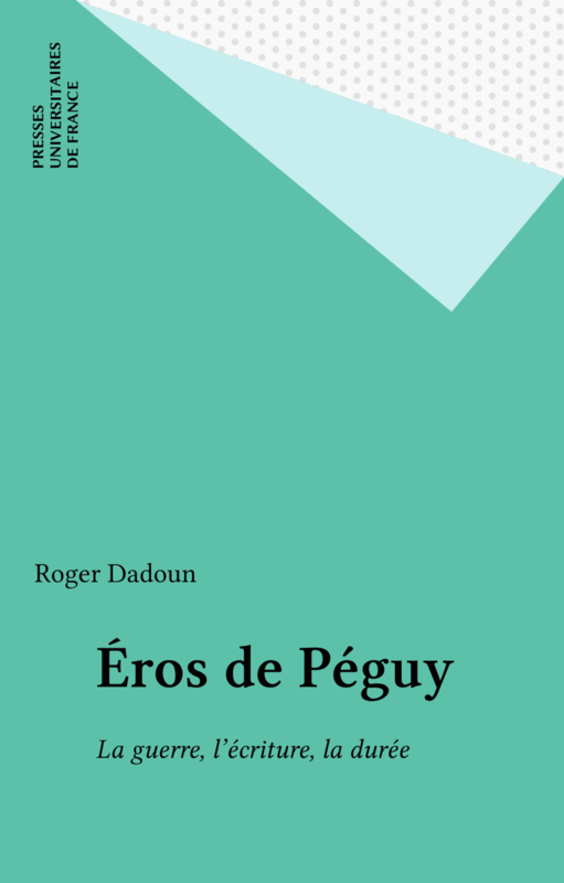 Éros de Péguy La guerre, l'écriture, la durée