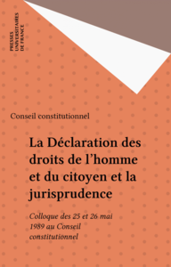 La Déclaration des droits de l'homme et du citoyen et la jurisprudence Colloque des 25 et 26 mai 1989 au Conseil constitutionnel