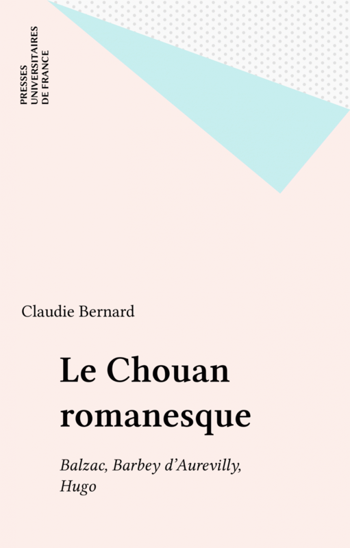Le Chouan romanesque Balzac, Barbey d'Aurevilly, Hugo