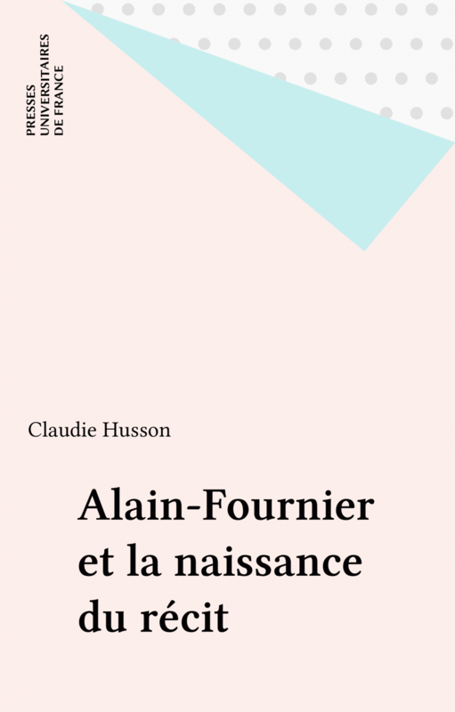Alain-Fournier et la naissance du récit