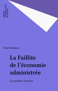 La Faillite de l'économie administrée Le paradoxe français