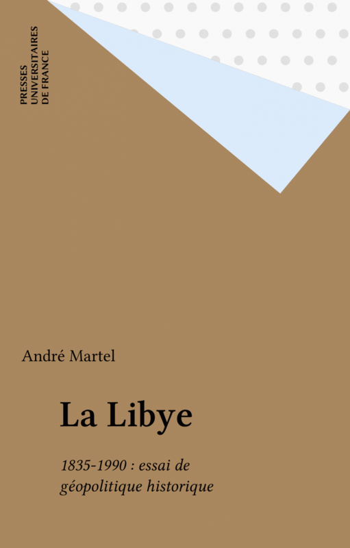 La Libye 1835-1990 : essai de géopolitique historique