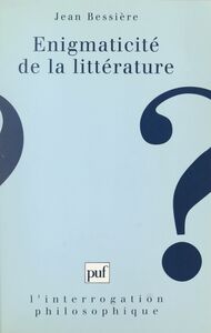 Énigmaticité de la littérature : pour une anatomie de la fiction au XXe siècle Pour une anatomie de la fiction au XXe siècle