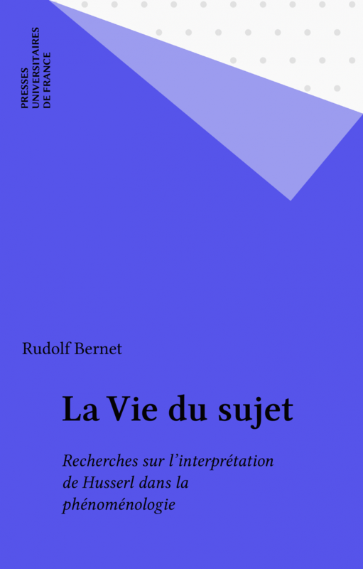 La Vie du sujet Recherches sur l'interprétation de Husserl dans la phénoménologie