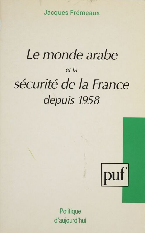 Le Monde arabe et la sécurité de la France depuis 1958