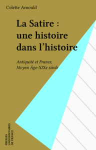 La Satire : une histoire dans l'histoire Antiquité et France, Moyen Âge-XIXe siècle
