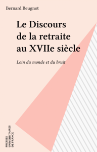Le Discours de la retraite au XVIIe siècle Loin du monde et du bruit