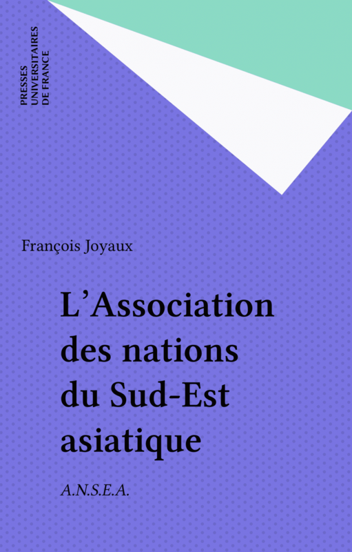 L'Association des nations du Sud-Est asiatique A.N.S.E.A.
