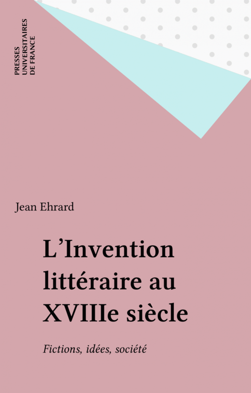L'Invention littéraire au XVIIIe siècle Fictions, idées, société