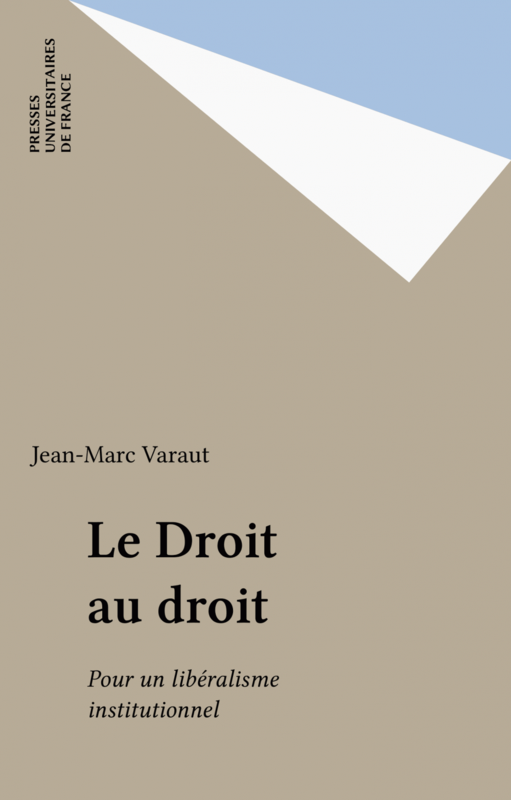 Le Droit au droit Pour un libéralisme institutionnel