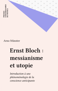 Ernst Bloch : messianisme et utopie Introduction à une phénoménologie de la conscience anticipante