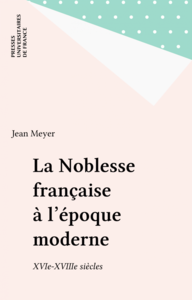 La Noblesse française à l'époque moderne XVIe-XVIIIe siècles
