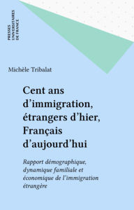 Cent ans d'immigration, étrangers d'hier, Français d'aujourd'hui Rapport démographique, dynamique familiale et économique de l'immigration étrangère