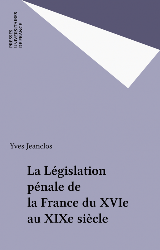 La Législation pénale de la France du XVIe au XIXe siècle