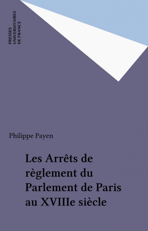 Les Arrêts de règlement du Parlement de Paris au XVIIIe siècle