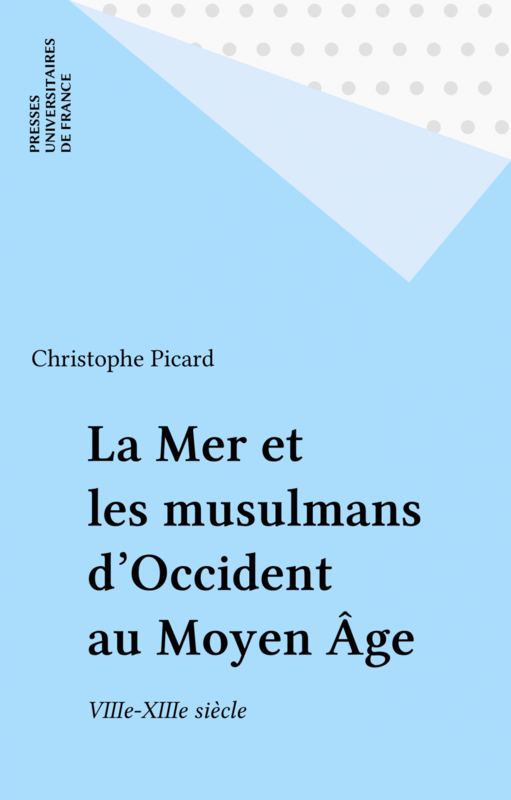 La Mer et les musulmans d'Occident au Moyen Âge VIIIe-XIIIe siècle