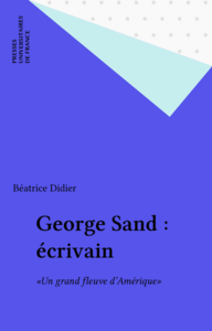 George Sand : écrivain «Un grand fleuve d'Amérique»
