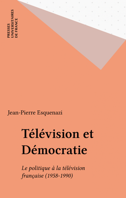 Télévision et Démocratie Le politique à la télévision française (1958-1990)