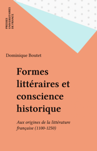 Formes littéraires et conscience historique Aux origines de la littérature française (1100-1250)