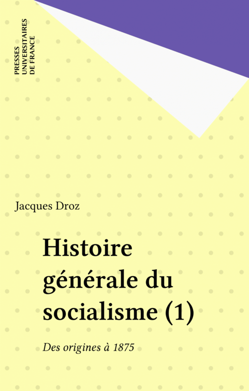 Histoire générale du socialisme (1) Des origines à 1875