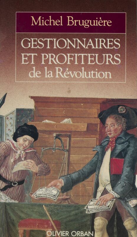 Gestionnaires et profiteurs de la Révolution L'administration des finances françaises de Louis XVI à Bonaparte