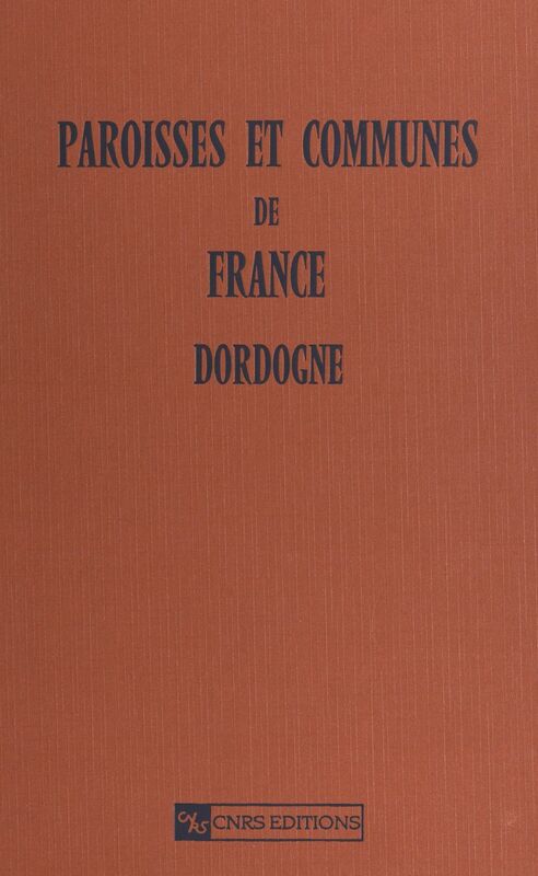 Paroisses et communes de France (Dordogne 24) : dictionnaire d'histoire administrative et démographique