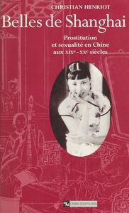 Belles de Shanghai : prostitution et sexualité en Chine aux 19e-20e siècles