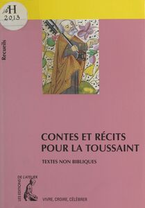 Contes et récits pour la Toussaint : recueil de textes non bibliques pour réfléchir, méditer, célébrer