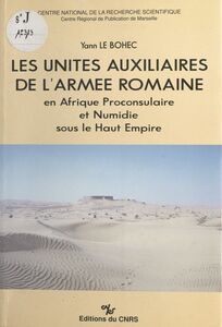 Les unités auxiliaires de l'armée romaine en Afrique proconsulaire et Numidie sous le Haut-Empire